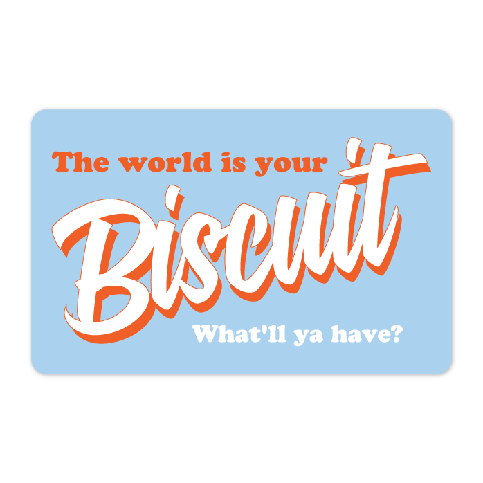 Rise Biscuits Gift Cards - World is Your Biscuit